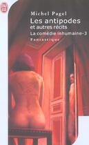 Couverture du livre « Comedie inhumaine t3 - les antipodes et autres recits (la) » de Michel Pagel aux éditions J'ai Lu