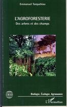 Couverture du livre « L'agroforesterie ; des arbres et des champs » de Emmanuel Torquebiau aux éditions Editions L'harmattan