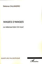 Couverture du livre « Images d'images ; le métavisuel dans l'art visuel » de Stefania Caliandro aux éditions Editions L'harmattan