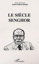 Couverture du livre « Le siecle de senghor » de Andre-Patient Bokiba aux éditions Editions L'harmattan