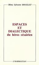 Couverture du livre « Espaces et dialectiques du héros césairien » de Remy Sylvestre Bouelet aux éditions Editions L'harmattan