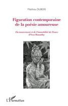 Couverture du livre « Figuration contemporaine de la poésie amoureuse ; du mouvement et de l'immobilite de Douve d'Yves Bonnefoy » de Matthieu Dubois aux éditions Editions L'harmattan