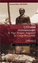 Couverture du livre « L'oeuvre missionnaire de Mgr Prosper Augouard au Congo-Brazzaville, 1881-1921 » de Armand Brice Ibombo aux éditions Editions L'harmattan