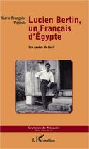 Couverture du livre « Lucien Bertin, un Français d'Egypte : Les routes de l'exil » de Marie Françoise Pochulu aux éditions Editions L'harmattan