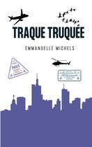 Couverture du livre « Traque Truquée » de Emmanuelle Michels aux éditions Books On Demand