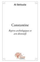 Couverture du livre « Constantine » de Ali Bettoutia aux éditions Edilivre