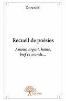 Couverture du livre « Recueil de poésies ; amour, argent, haine, bref ce monde... » de Durandal aux éditions Edilivre