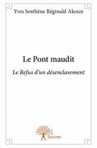 Couverture du livre « Le pont maudit » de Yves Sosthene Reginald Akoun aux éditions Edilivre