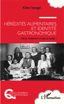 Couverture du livre « Hérédités alimentaires et identité gastronomique ; suis-je réellement ce que je mange ? » de Kilien Stengel aux éditions Editions L'harmattan