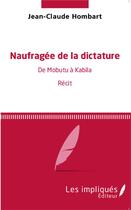 Couverture du livre « Naufragée de la dictature ; de Mobutu à Kabila » de Jean-Claude Hombart aux éditions L'harmattan