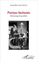 Couverture du livre « Petites lâchetés ; dramaturgie du quotidien » de Francy Brethenoux-Seguin aux éditions L'harmattan