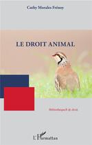 Couverture du livre « Le droit animal » de Cathy Morales Frenoy aux éditions L'harmattan