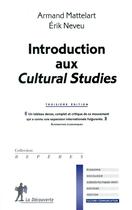 Couverture du livre « Introduction aux Cultural studies (3e édition) » de Erik Neveu et Armand Mattelart aux éditions La Decouverte