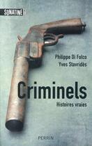 Couverture du livre « Criminels ; histoires vraies » de Philippe Di Folco et Yves Stavrides aux éditions Sonatine Perrin
