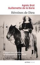 Couverture du livre « Héroïnes de Dieu ; l'épopée des religieuses missionnaires au XIXe siècle » de Agnes Brot et Guillemette De La Borie aux éditions Artege