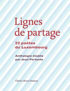 Couverture du livre « Lignes de partage ; 22 poètes du Luxembourg » de Jean Portante aux éditions Bruno Doucey