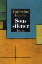 Couverture du livre « Sous silence » de Catherine Enjolet aux éditions Libretto