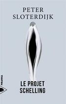 Couverture du livre « Le projet Schelling » de Peter Sloterdijk aux éditions Piranha
