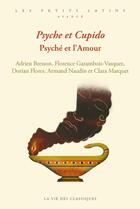 Couverture du livre « Psyché et cupido / Psyché et l'amour » de Florence Garambois-Vasquez et Adrien Bresson et Dorian Flores et Armand Naudin et Clara Marquet aux éditions La Vie Des Classiques