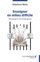 Couverture du livre « Enseigner en milieu difficile - temoignage et cles pedagogiques » de Stephane Mery aux éditions L'harmattan