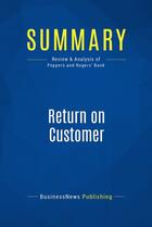 Couverture du livre « Summary: Return on Customer : Review and Analysis of Peppers and Rogers' Book » de Businessnews Publishing aux éditions Business Book Summaries