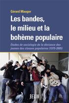 Couverture du livre « Les bandes ; le milieu et la bohème populaire ; études de sociologie de la déviance des jeunes des classes populaires, 1975-2005 » de Gerard Mauger aux éditions Belin