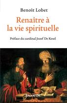 Couverture du livre « Renaître à la vie spirituelle » de Benoit Lobet aux éditions Salvator