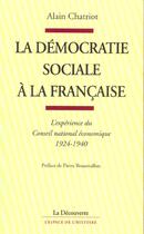 Couverture du livre « La démocratie sociale à la française » de Alain Chatriot aux éditions La Decouverte