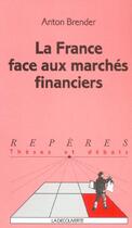 Couverture du livre « La france face aux marches financiers » de Anton Brender aux éditions La Decouverte
