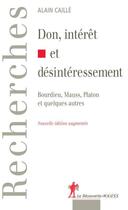 Couverture du livre « Don, intérêt et désinteressement ; Bourdieu, Mauss, Platon et quelques autres (3e édition) » de Alain Caille aux éditions La Decouverte