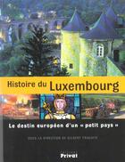 Couverture du livre « Histoire du Luxembourg ; le destin européen d'un petit pays » de Trausch G aux éditions Privat