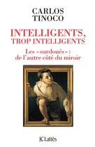 Couverture du livre « Intelligents, trop intelligents ; les « surdoués » : de l'autre côté du miroir » de Carlos Tinoco aux éditions Lattes