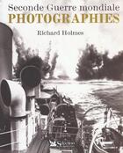 Couverture du livre « La seconde guerre mondiale ; photographies » de Richard Holmes aux éditions Selection Du Reader's Digest