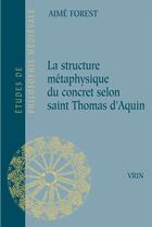 Couverture du livre « La structure métaphysique du concret selon saint Thomas d'Aquin » de Aime Forest aux éditions Vrin