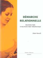 Couverture du livre « Demarche relationnelle ; relation d'aide et relation d'aide therapeutique » de Alain Raoult aux éditions Vuibert