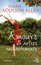 Couverture du livre « Amours & autres enchantements » de Sarah Addison Allen aux éditions Belfond
