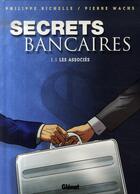 Couverture du livre « Secrets Bancaires - Tome 1.1 : Les associés » de Philippe Richelle et Pierre Wachs aux éditions Glenat