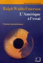 Couverture du livre « Ralph Waldo Emerson ; l'Amérique à l'essai » de Thomas Constantinesco aux éditions Rue D'ulm