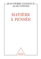 Couverture du livre « Matière à pensée » de Jean-Pierre Changeux et Alain Connes aux éditions Odile Jacob