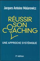 Couverture du livre « Reussir son coaching 3e edition : une approche systemique » de Malarewicz J-A. aux éditions Pearson