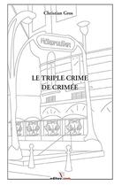 Couverture du livre « Le Triple Crime De Crimee » de Christian Gros aux éditions Editoo.com