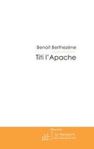 Couverture du livre « Titi l'apache » de Benoit Berthezene aux éditions Le Manuscrit