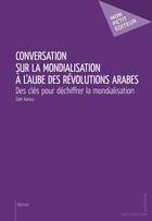 Couverture du livre « Conversation sur la mondialisation à l'aube des révolutions arabes » de Slah Karoui aux éditions Publibook