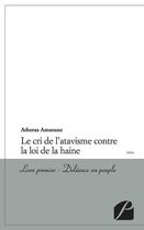 Couverture du livre « Le cri de l'atavisme contre la loi de la haine Tome 1 ; doléance au peuple » de Atheras Amsoune aux éditions Editions Du Panthéon