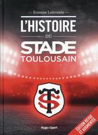 Couverture du livre « L'histoire du stade toulousain » de Etienne Labrunie aux éditions Hugo Sport