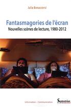 Couverture du livre « Fantasmagories de l'écran ; nouvelles scènes de lecture, 1980-2012 » de Julia Bonaccorsi aux éditions Pu Du Septentrion