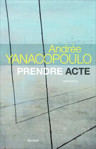 Couverture du livre « Prendre acte » de Andree Yanacopoulo aux éditions Editions Boreal