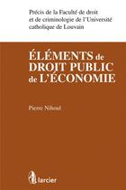 Couverture du livre « Éléments de droit public de l'économie » de Pierre Nihoul aux éditions Larcier