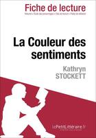 Couverture du livre « La couleur des sentiments de Kathryn Stockett ; analyse complète de l'oeuvre et résumé » de Aurore Touya aux éditions Lepetitlitteraire.fr