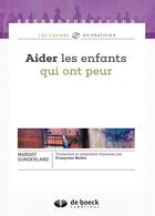 Couverture du livre « Aider les enfants qui ont peur » de Margot Sunderland aux éditions De Boeck Superieur